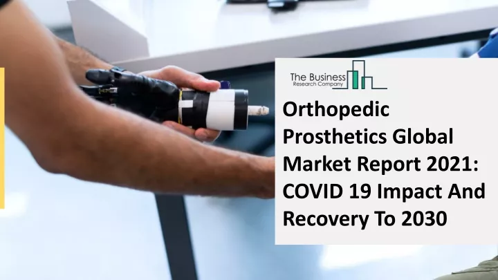 Ppt Orthopedic Prosthetics Market Size Share Growth And