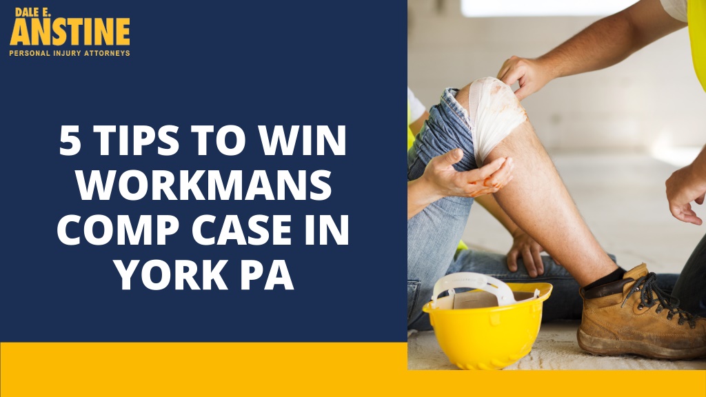 Ppt Tips To Win Workmans Comp Case In York Pa Dale E Anstine