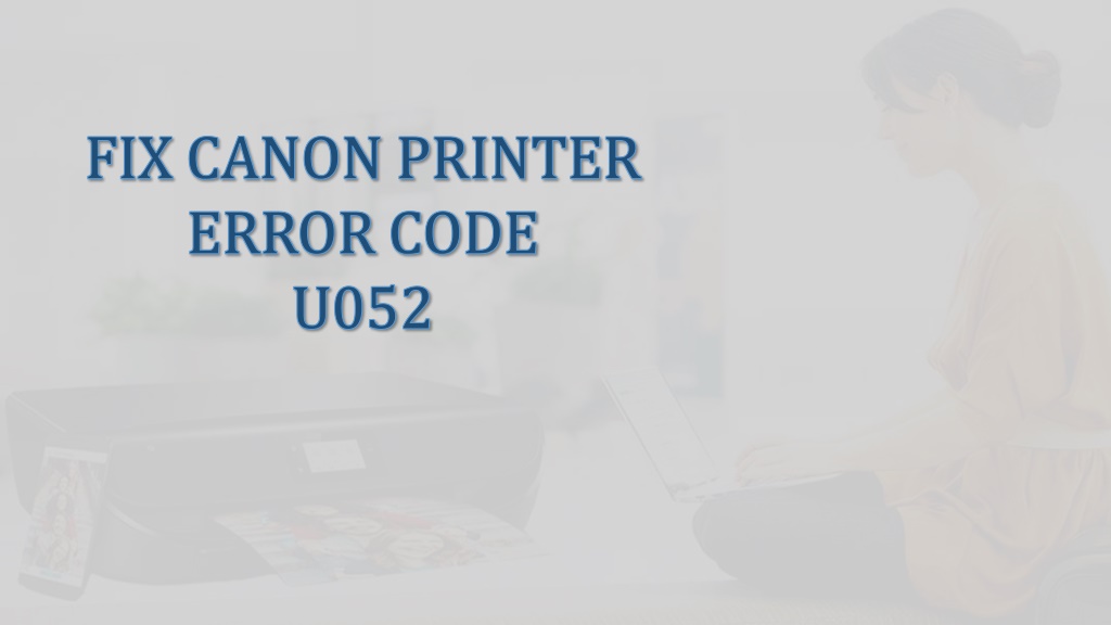 PPT Solutions To Fix Canon Printer Error U052 PowerPoint Presentation