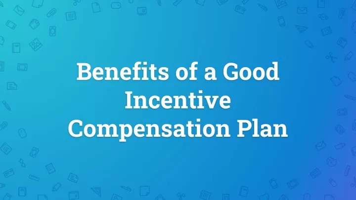 Ppt Benefits Of A Good Incentive Compensation Plan Powerpoint