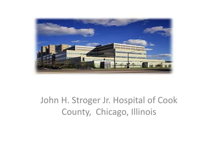 PPT John H Stroger Jr Hospital Of Cook County Chicago Illinois