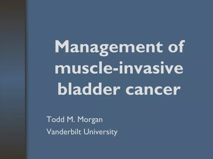 PPT Management Of Muscle Invasive Bladder Cancer PowerPoint