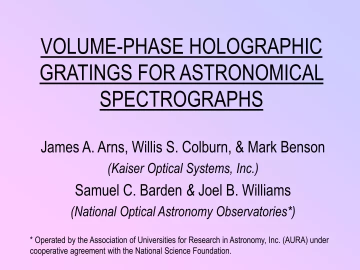 PPT VOLUME PHASE HOLOGRAPHIC GRATINGS FOR ASTRONOMICAL SPECTROGRAPHS