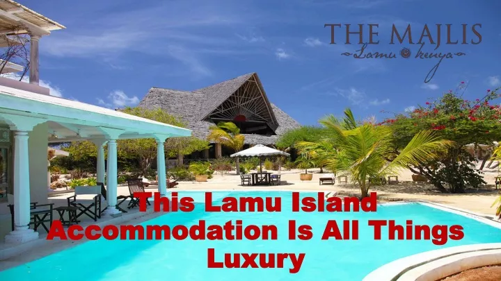 this lamu island accommodation is all things luxury n.