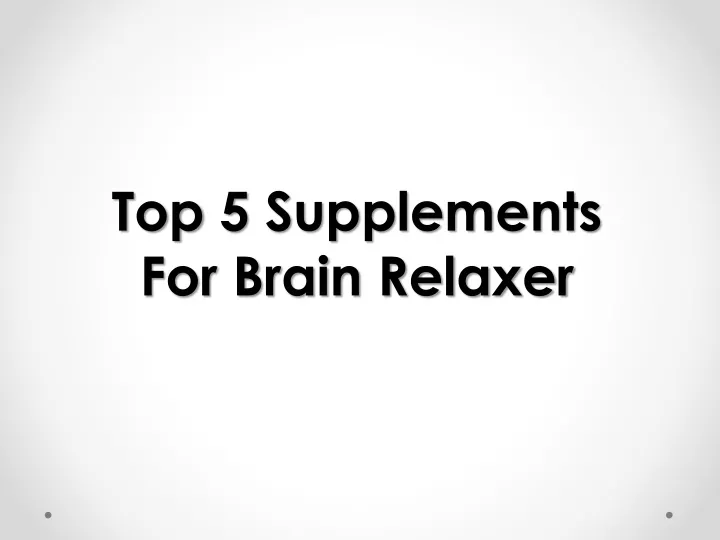 top 5 supplements for brain relaxer n.