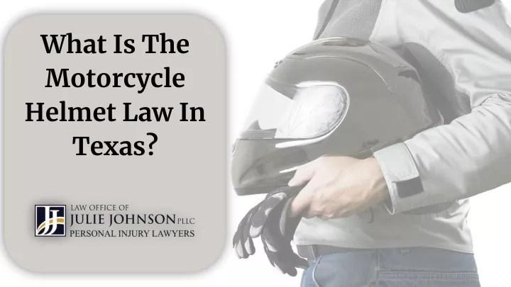 PPT - What Is The Motorcycle Helmet Law In Texas? PowerPoint Presentation - ID:10035538