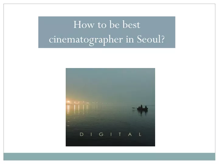 how to be best cinematographer in seoul n.