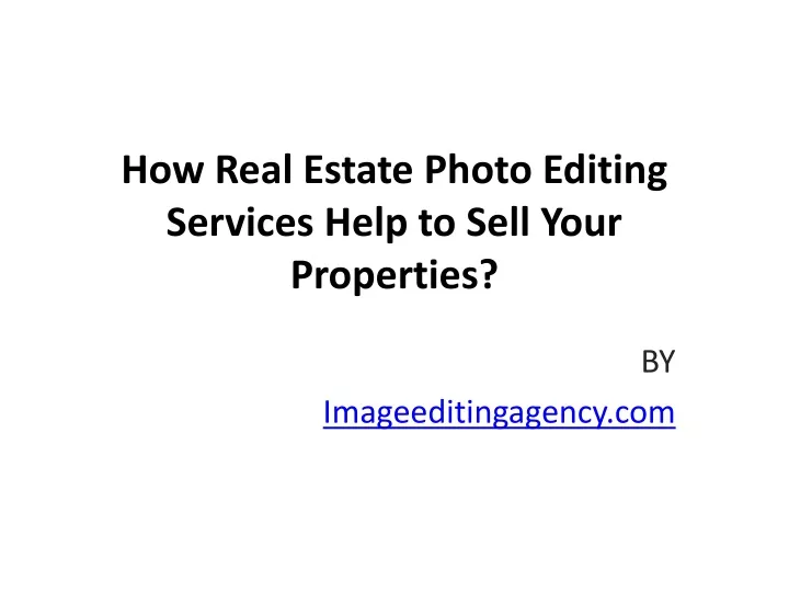 how real estate photo editing services help to sell your properties n.