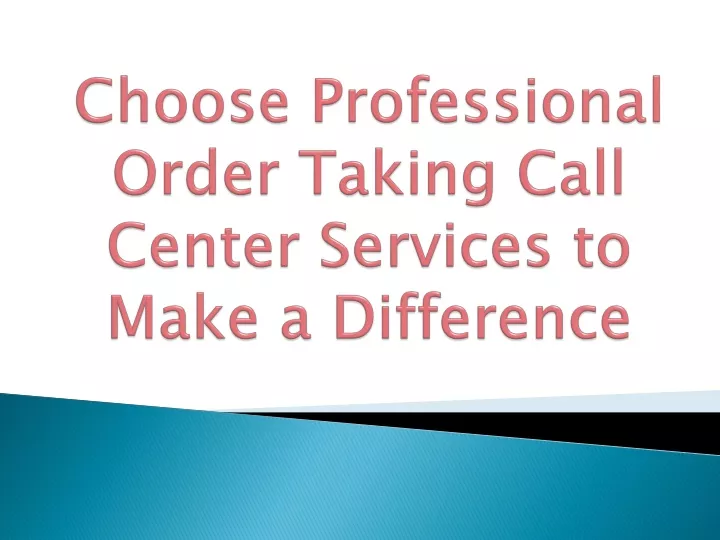 choose professional order taking call center services to make a difference n.