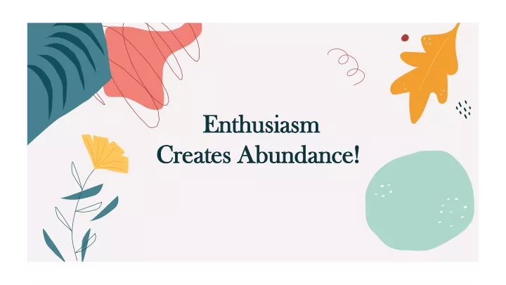 enthusiasm creates abundance n.