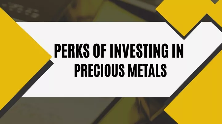 perks of investing in precious metals n.