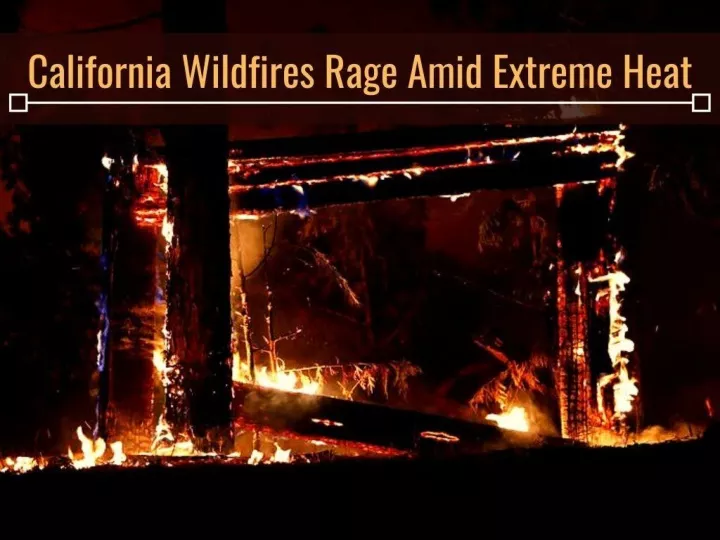 california wildfires rage amid extreme heat n.
