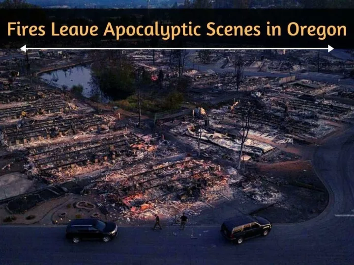 fires leave apocalyptic scenes in oregon n.