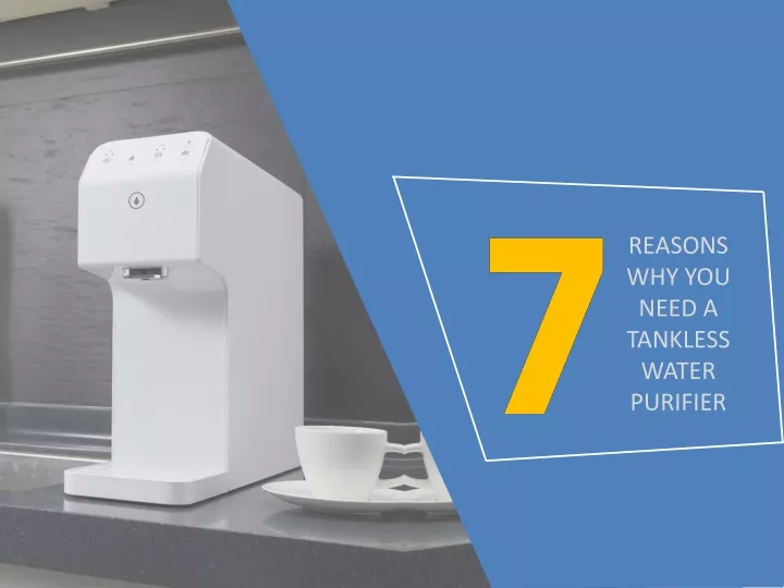 reasons why you need a tankless water purifier n.