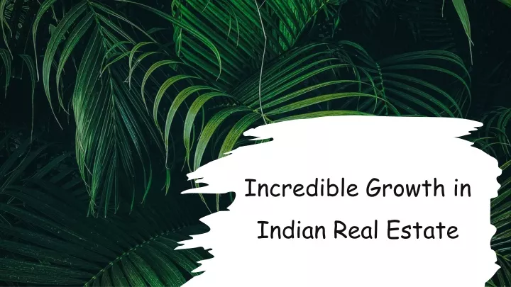 incredible growth in indian real estate n.