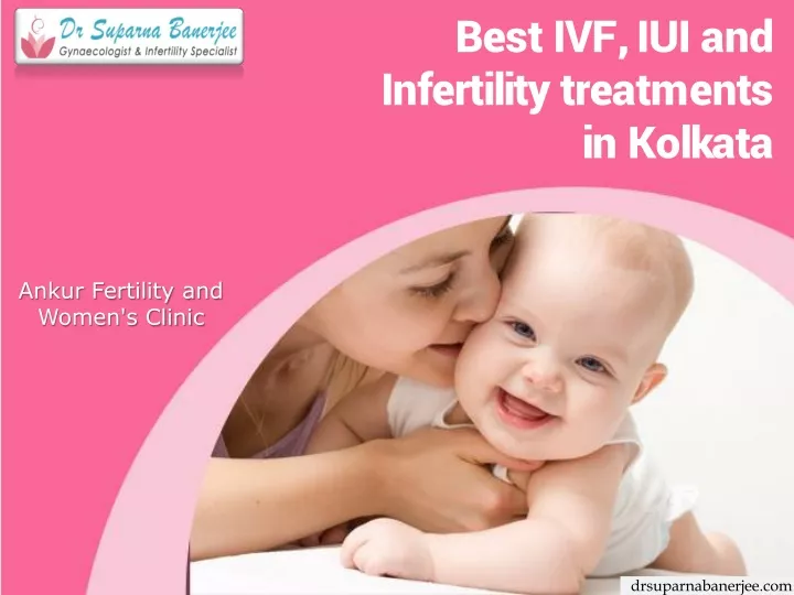 best ivf iui and infertility treatments in kolkata n.