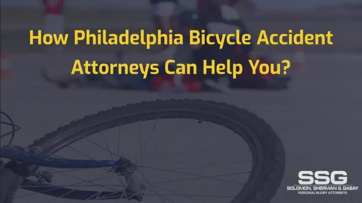 PPT - How Philadelphia Bicycle Accident Attorneys Can Help You ...