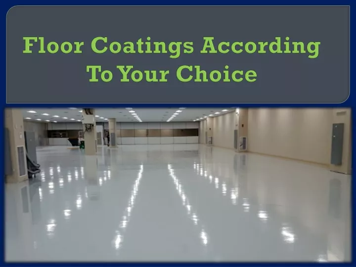 floor coatings according to your choice n.