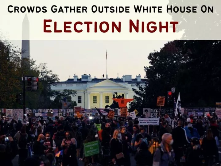crowds gather outside white house on election night n.