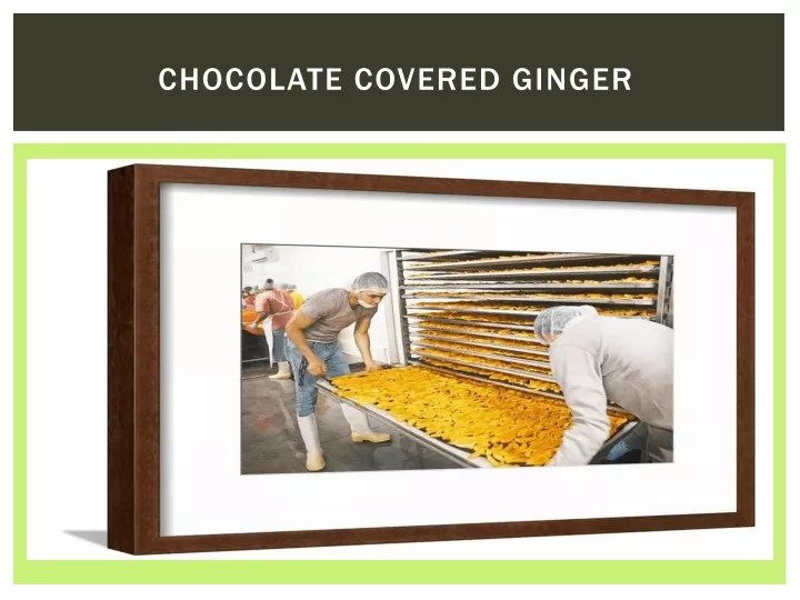 c hocolate covered ginger n.