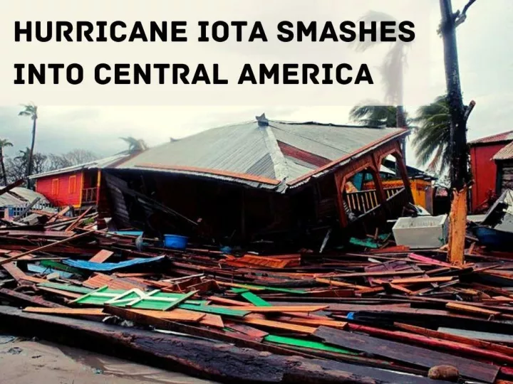 hurricane iota smashes into central america n.