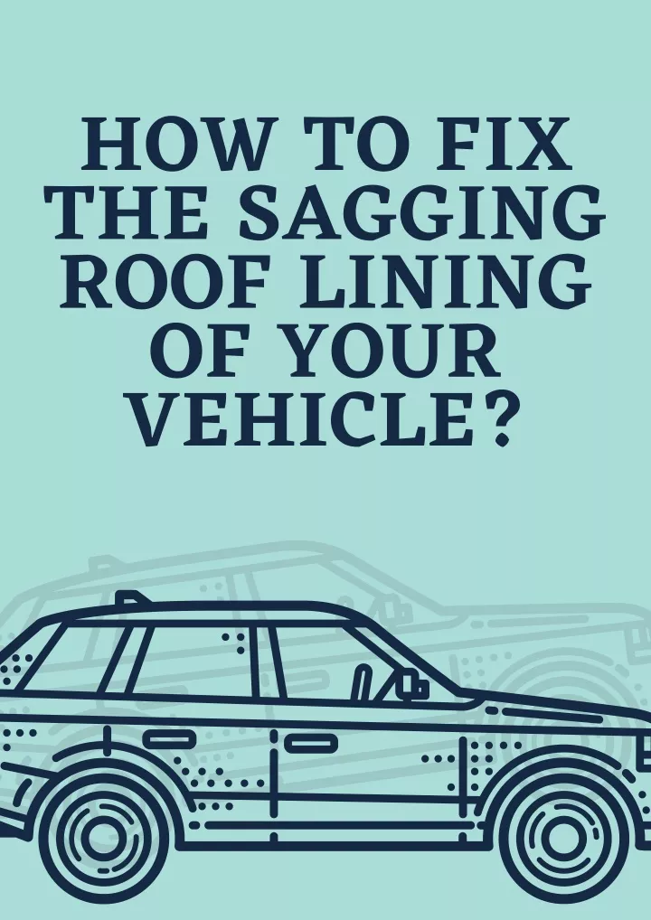 how to fix the sagging roof lining of your vehicle n.