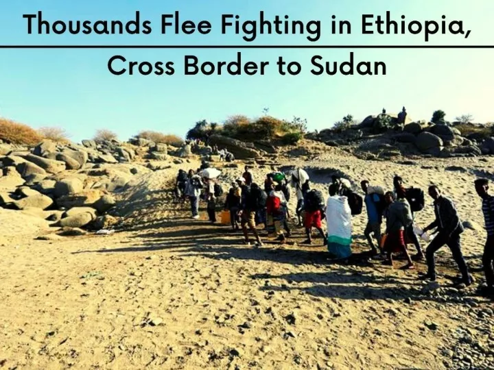 thousands flee fighting in ethiopia cross border to sudan n.