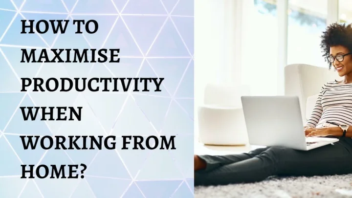 PPT - HOW TO MAXIMISE PRODUCTIVITY WHEN WORKING FROM HOME? PowerPoint ...
