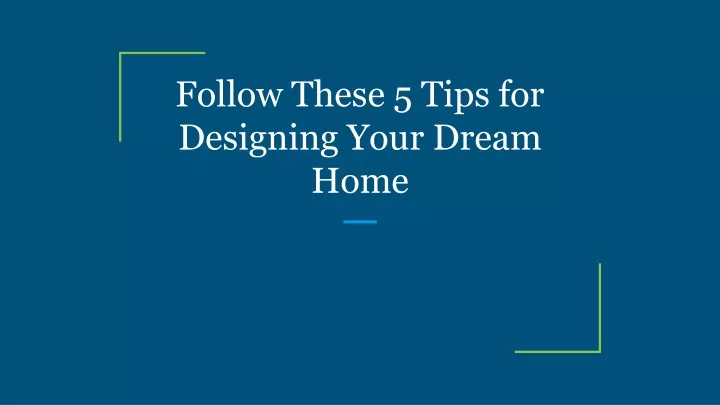 follow these 5 tips for designing your dream home n.