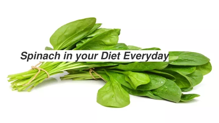 spinach in your diet everyday n.