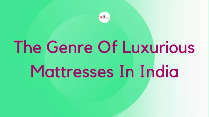 the genre of luxurious mattresses in india n.