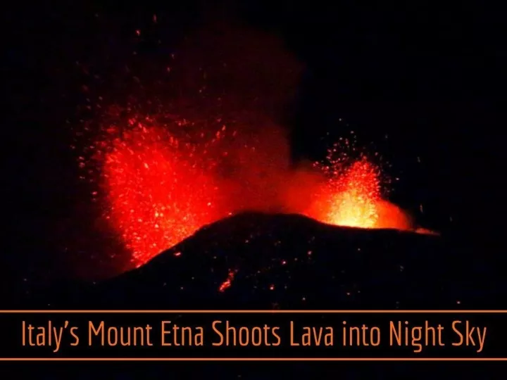 italy s mount etna shoots lava into night sky n.