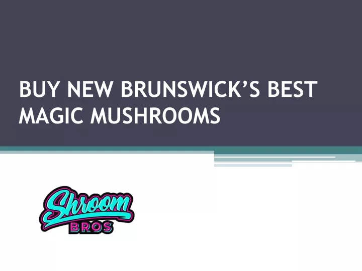 buy new brunswick s best magic mushrooms n.