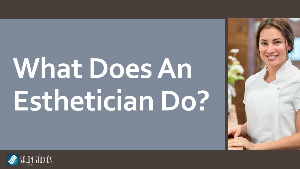 PPT - What Does An Esthetician Do? PowerPoint Presentation, free ...