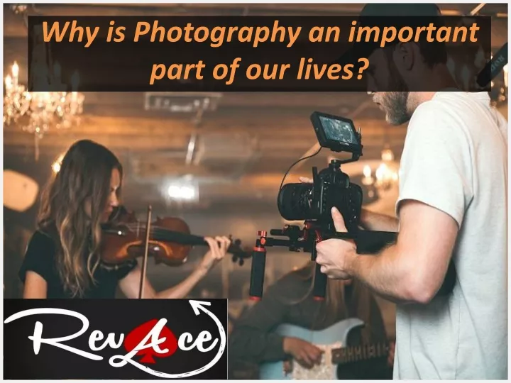 why is photography an important part of our lives n.