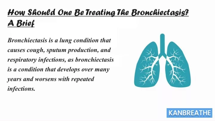 how should one be treating the bronchiectasis n.