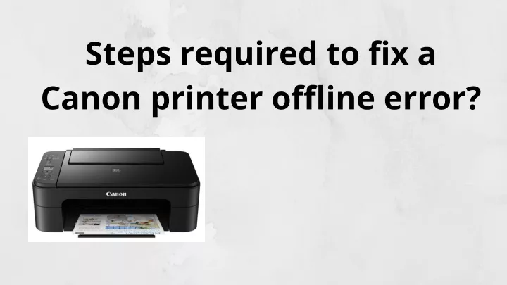 Ppt Steps Required To Fix A Canon Printer Offline Error Powerpoint Presentation Id10438773 1052