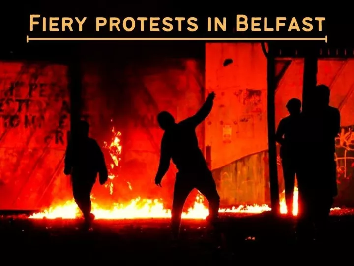 fiery protests in belfast n.