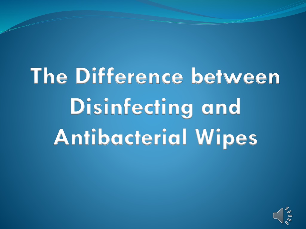 PPT The Difference between Disinfecting and Antibacterial Wipes PowerPoint Presentation ID