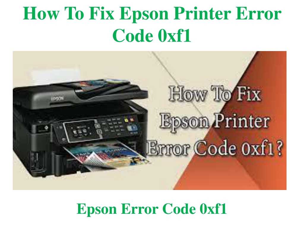 Ppt How To Fix Epson Printer Error Code 0xf1 Powerpoint Presentation Id10579768 6512