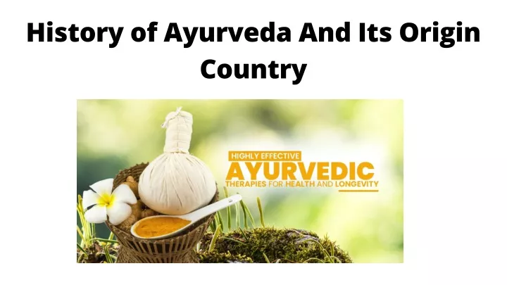 PPT - History of Ayurveda And Its Origin Country PowerPoint ...