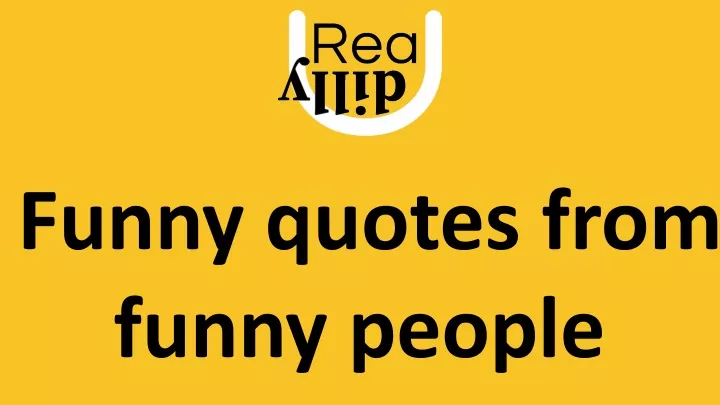 PPT - Funny quotes from funny people PowerPoint Presentation, free ...