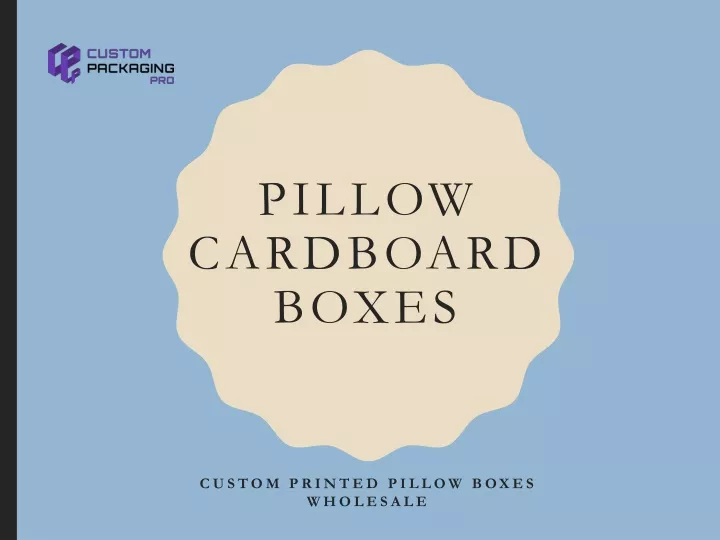 PPT - Pillow Cardboard Boxes PowerPoint Presentation, free download ...