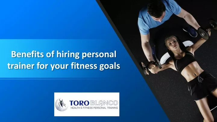 Ppt Benefits Of Hiring Personal Trainer For Your Fitness Goals