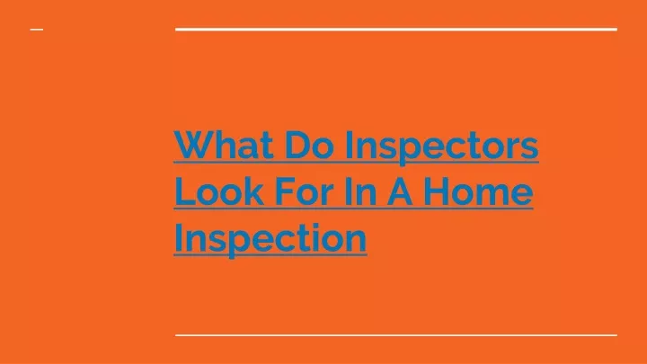 PPT - What Do Inspectors Look For In A Home Inspection PowerPoint ...