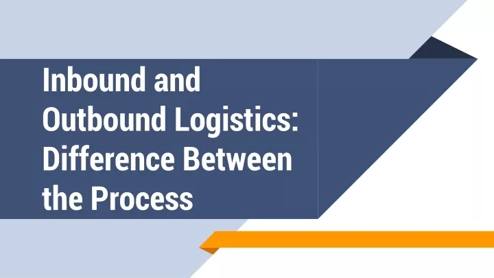 PPT - Inbound And Outbound Logistics: Difference Between The Process ...