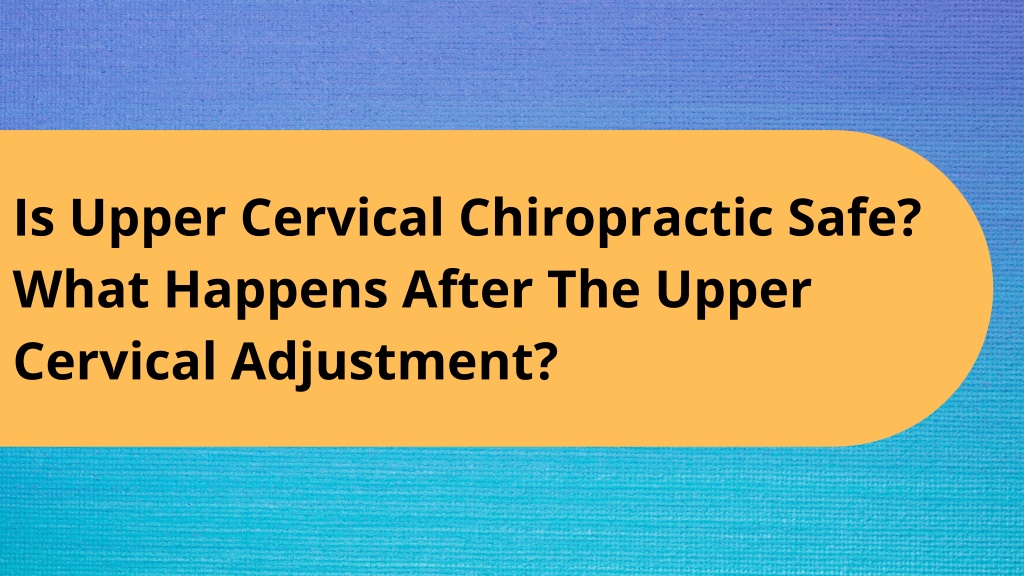 Ppt Precision Chiropractic Is Upper Cervical Chiropractic Safe What