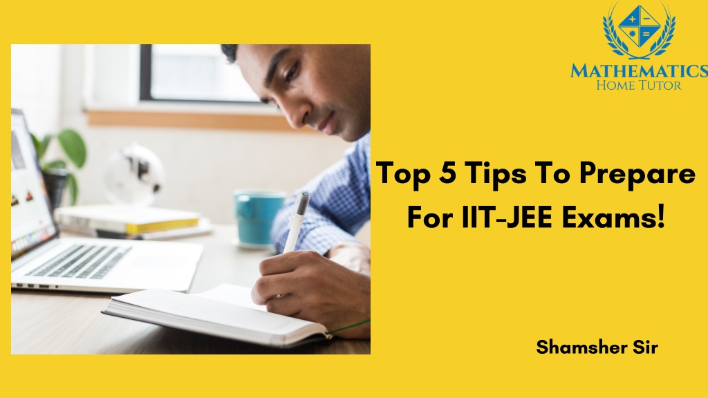 PPT - Top 5 Tips To Prepare For IIT-JEE Exams! PowerPoint Presentation ...