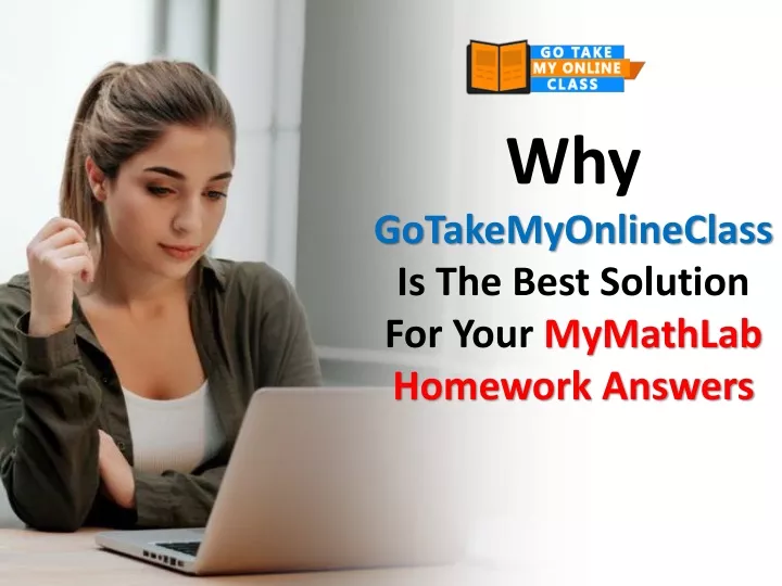 PPT - Why GoTakeMyOnlineClass Is The Best Solution For Your MyMathLab Homework Answers ...