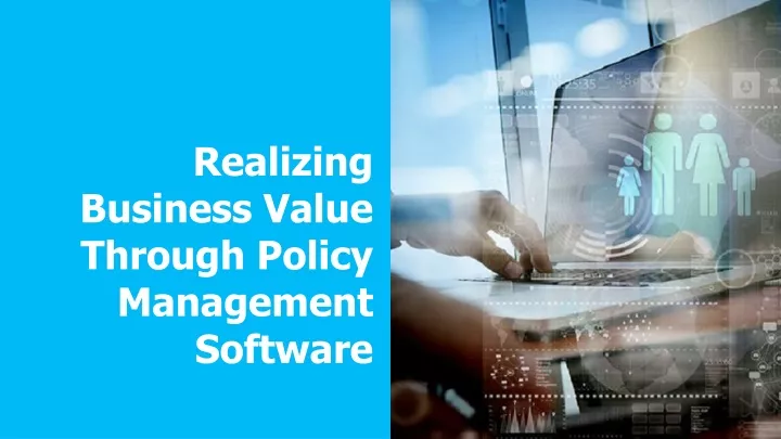 PPT - Realizing Business Value through Policy Management Software ...